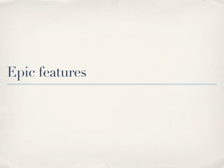 Epic features
 