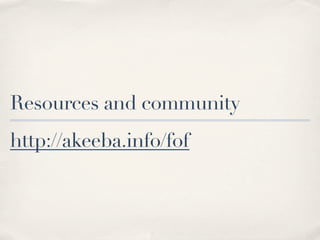 Resources and community
http://akeeba.info/fof
 