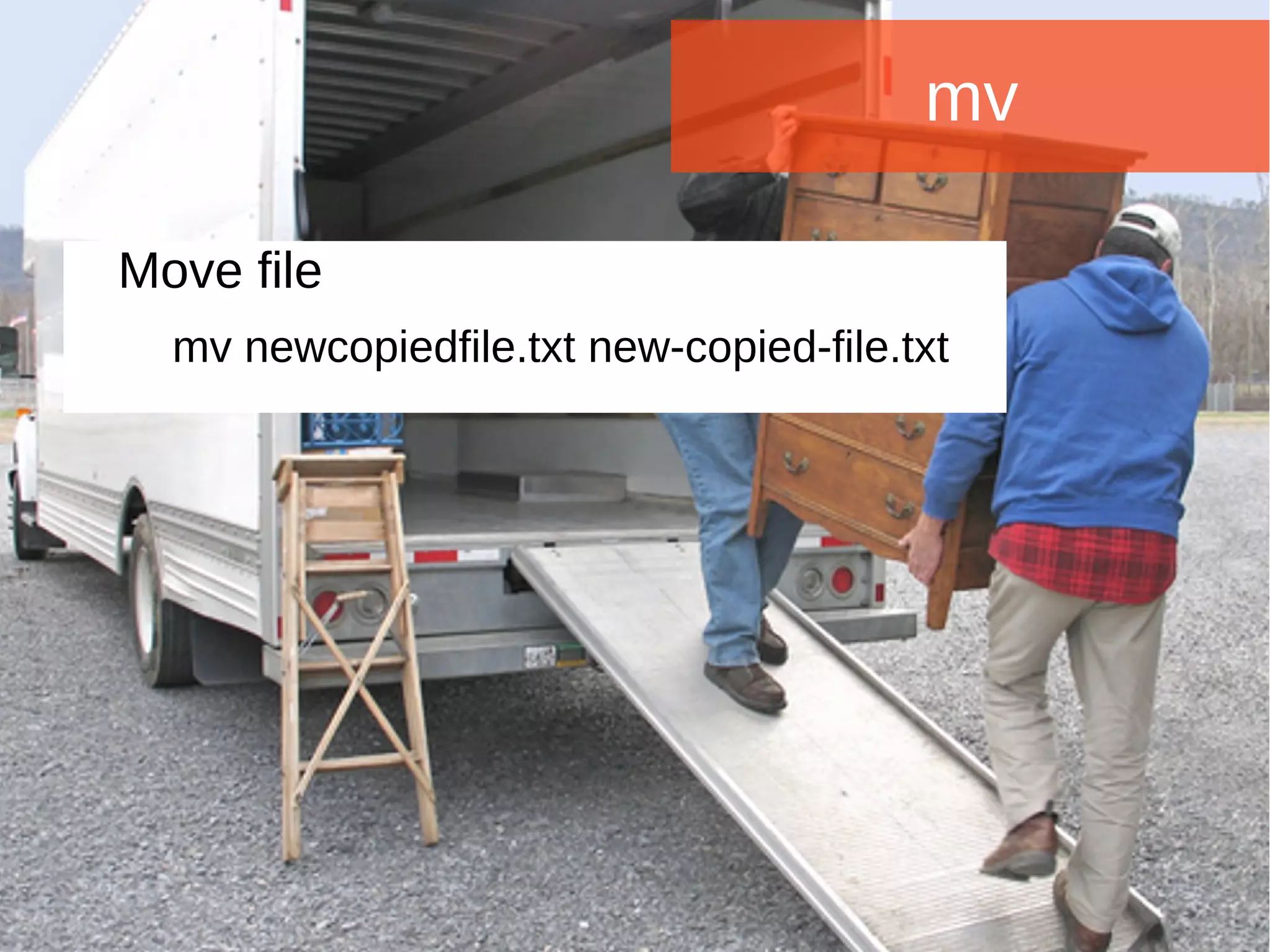 Joomla WWoorrlldd CCoonnffeerreennccee 22001144 -- CCaannccuunn,, MMeexxiiccoo 
mv 
Move file 
mv newcopiedfile.txt new-copied-file.txt 
 