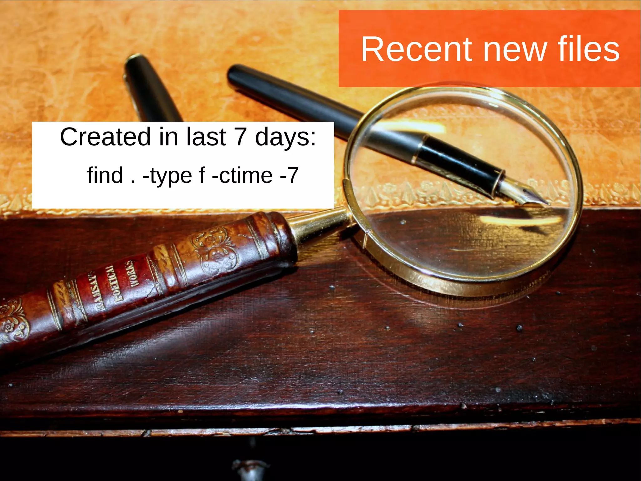 Joomla WWoorrlldd CCoonnffeerreennccee 22001144 -- CCaannccuunn,, MMeexxiiccoo 
Recent new files 
Created in last 7 days: 
find . -type f -ctime -7 
 