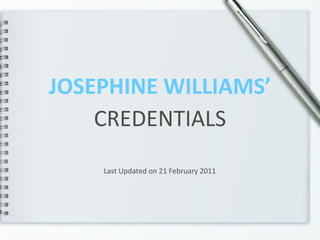 JOSEPHINE WILLIAMS’ CREDENTIALS Last Updated on 21 February 2011 