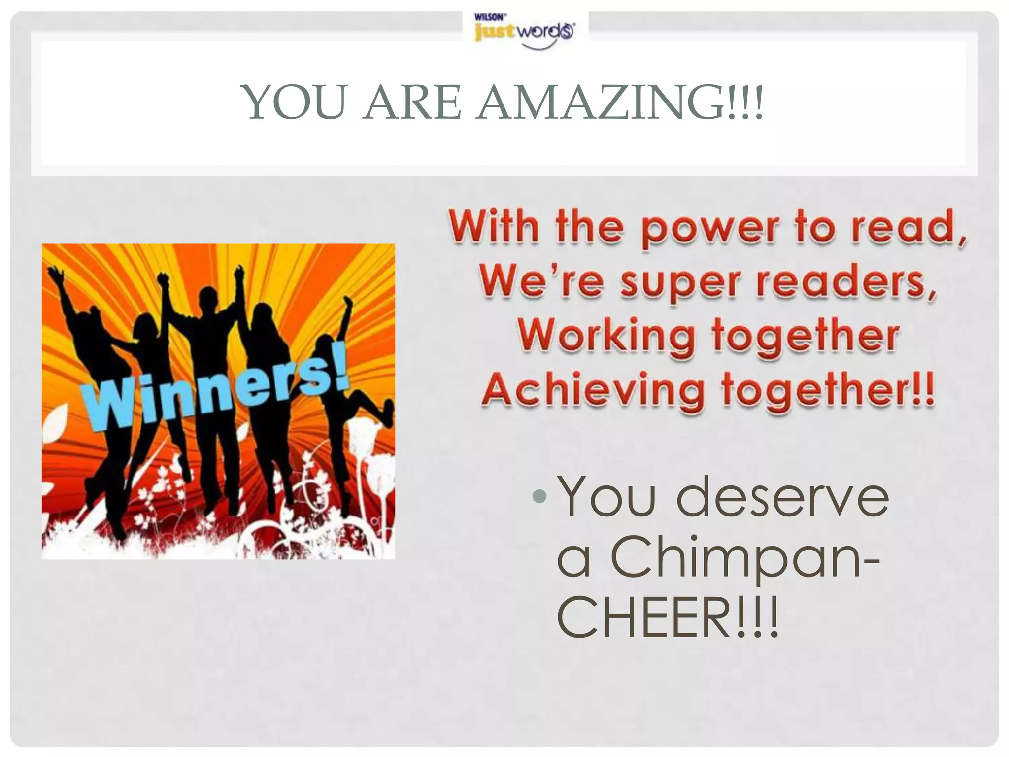 YOU ARE AMAZING!!!




         • You deserve
           a Chimpan-
           CHEER!!!
 