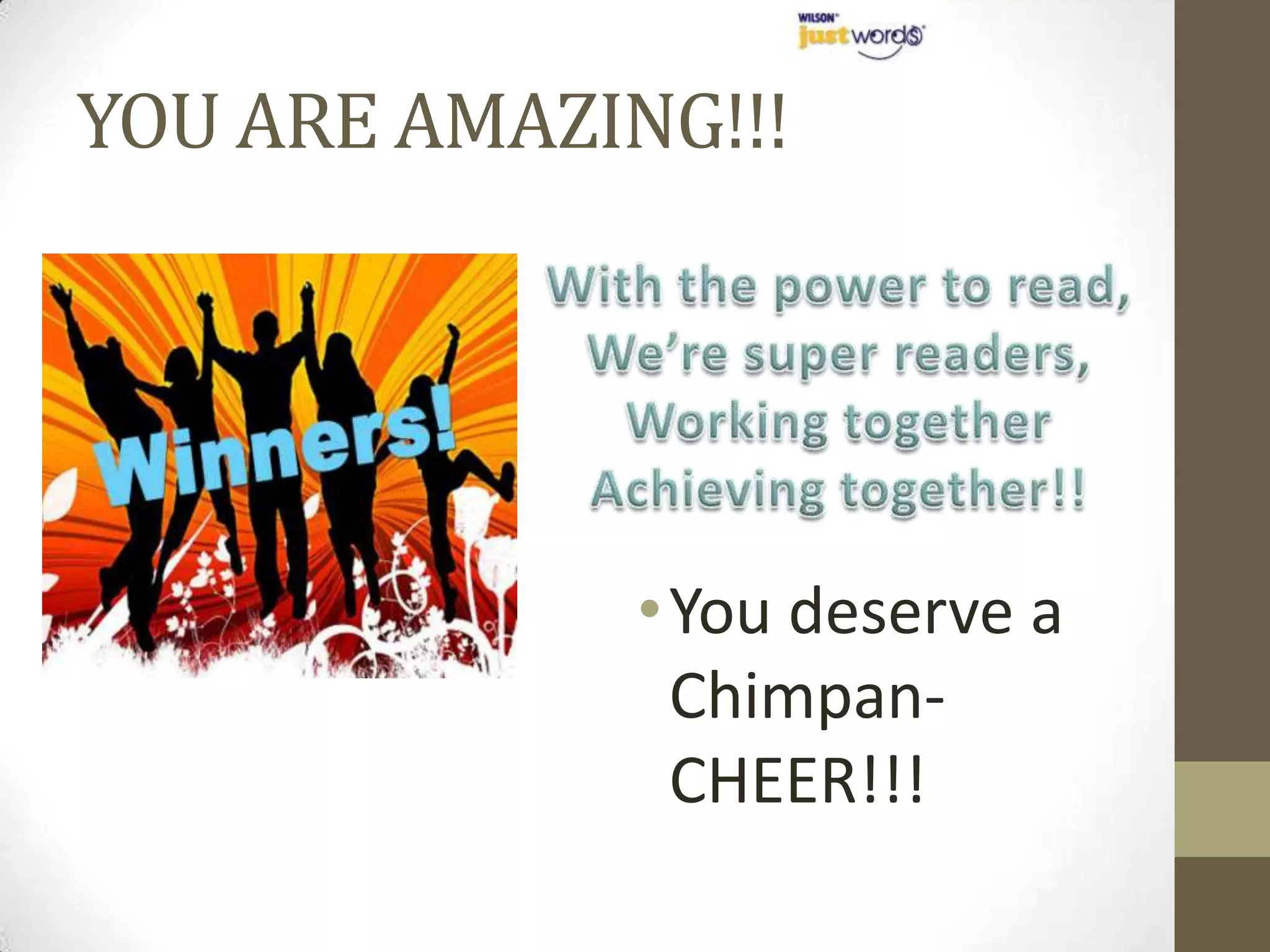 YOU ARE AMAZING!!!




              • You deserve a
                Chimpan-
                CHEER!!!
 