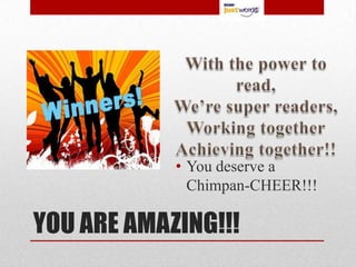 • You deserve a
              Chimpan-CHEER!!!

YOU ARE AMAZING!!!
 