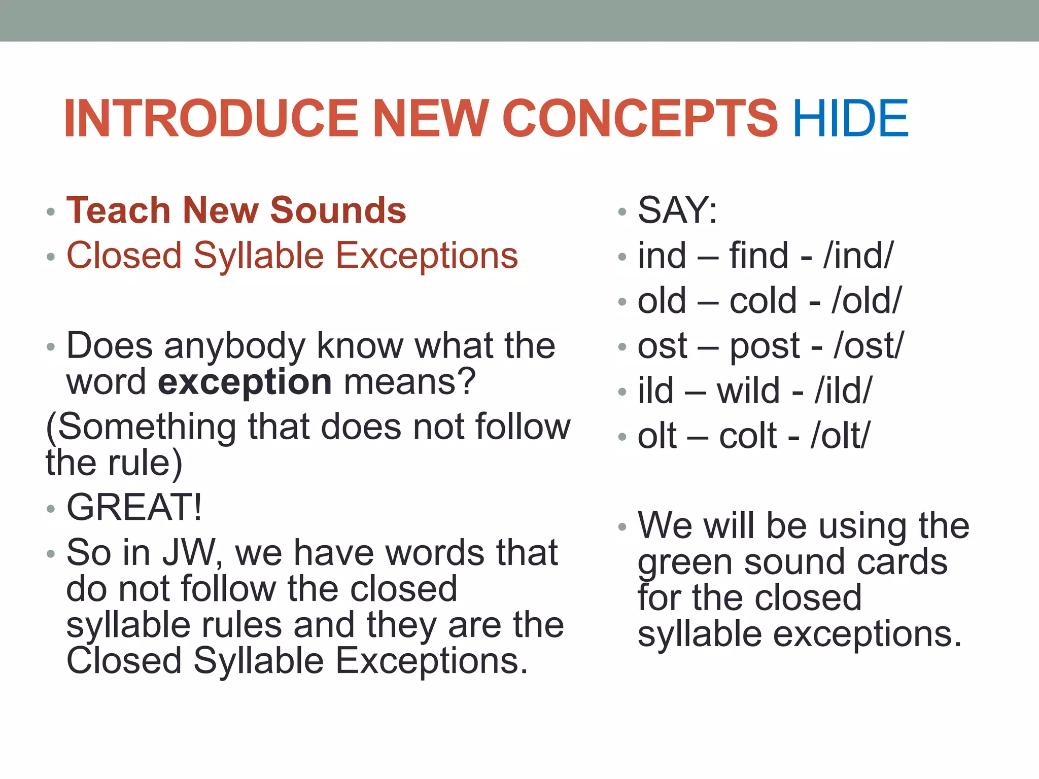 Review closed syllables hideWORD: dropIs this word a closed syllable? (yes)Why is it a closed syllable? (it has one vowel and it is followed by at least one consonant)What does the 0 say in a closed syllable? /o/FANTASTIC!!