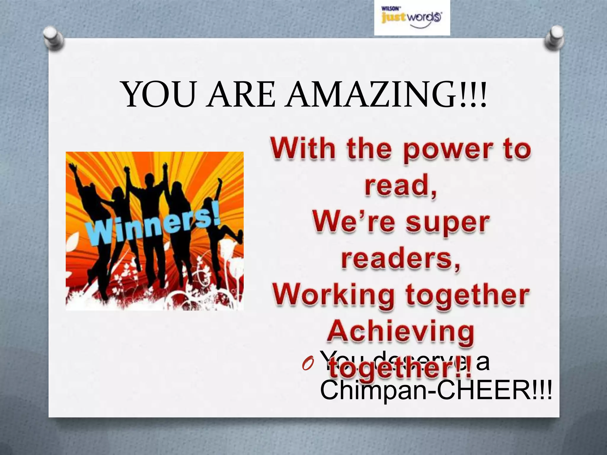 YOU ARE AMAZING!!!




        O You deserve a
         Chimpan-CHEER!!!
 