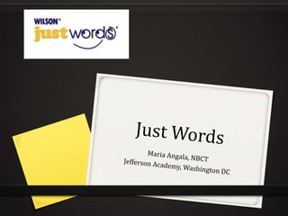 Just Words Maria Angala, NBCT Jefferson Academy, Washington DC 