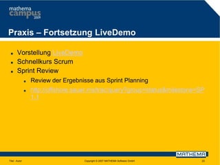 Praxis – Fortsetzung LiveDemo




Vorstellung LiveDemo
Schnellkurs Scrum
Sprint Review




Titel - Autor

Review der Ergebnisse aus Sprint Planning

http://offshore.sauer.ms/trac/query?group=status&milestone=SP
1.1

Copyright © 2007 MATHEMA Software GmbH

23

 