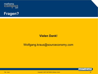 Fragen?

Vielen Dank!
Wolfgang.kraus@sourceconomy.com

Titel - Autor

Copyright © 2007 MATHEMA Software GmbH

25

 