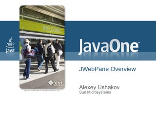JWebPane Overview

Alexey Ushakov
Sun Microsystems
 