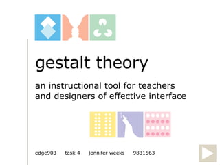 gestalt theory an instructional tool for teachers and designers of effective interface edge903  task 4  jennifer weeks  9831563 