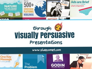 Visually Persuasive
through
Presentations
www.slidecomet.com
 
