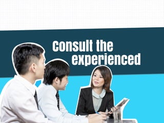 experienced
Consult the
 