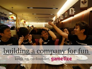 @keizng!
building a company for fun
keith ng, co-founder,
 