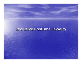 Exclusive Costume Jewelry
 