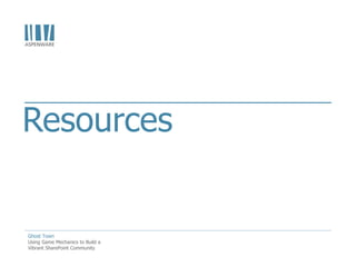 Resources


Ghost Town
Using Game Mechanics to Build a
Vibrant SharePoint Community
 