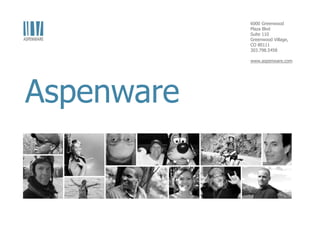 6000 Greenwood
Plaza Blvd
Suite 110
Greenwood Village,
CO 80111
303.798.5458
www.aspenware.com
Aspenware
 