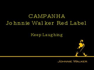 CAMPANHA Johnnie Walker Red Label Keep Laughing 