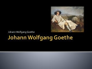 JohannWolfgangGoethe
 