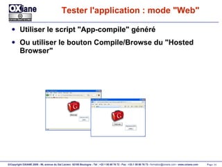 Tester l'application : mode "Web" Utiliser le script "App-compile" généré Ou utiliser le bouton Compile/Browse du "Hosted Browser" 