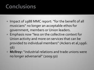  Impact of 1988 MMC report: “for the benefit of all
musicians” no longer an acceptable ethos for
government, members or U...