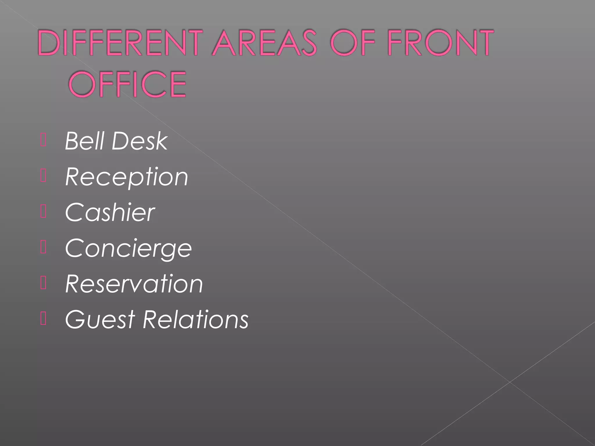  Bell Desk
 Reception
 Cashier
 Concierge
 Reservation
 Guest Relations
 