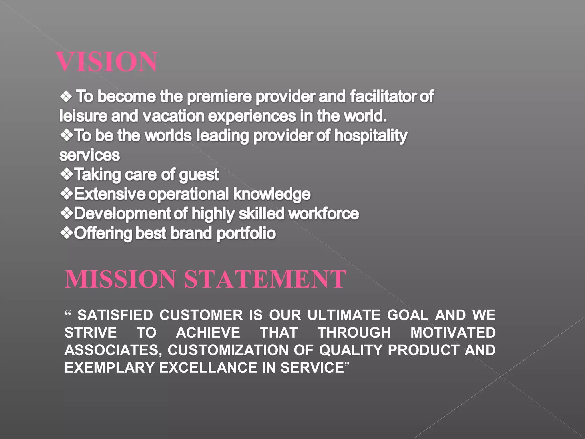 VISION
MISSION STATEMENT
“ SATISFIED CUSTOMER IS OUR ULTIMATE GOAL AND WE
STRIVE TO ACHIEVE THAT THROUGH MOTIVATED
ASSOCIATES, CUSTOMIZATION OF QUALITY PRODUCT AND
EXEMPLARY EXCELLANCE IN SERVICE”
 