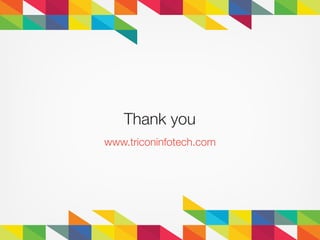 Thank you
www.triconinfotech.com
 