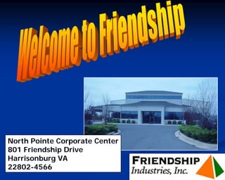 North Pointe Corporate Center
801 Friendship Drive
Harrisonburg VA
22802-4566