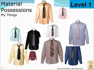 Material                        Level 1
Possessions
My Things




17            Live and Promote a Jain Way of Life
 