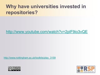 Why have universities invested in repositories?http://www.youtube.com/watch?v=2plF9io3vQEhttp://www.nottingham.ac.uk/toolkits/play_3159