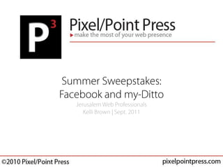 Summer Sweepstakes: Facebook and my-DittoJerusalem Web ProfessionalsKelli Brown | Sept. 2011 