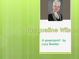 A powerpoint by
Lucy Bowles
 