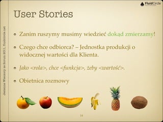 User Stories
Jesienne Wieczory ze Scrum 2011, fluidcircle.net




                                                    Zani...