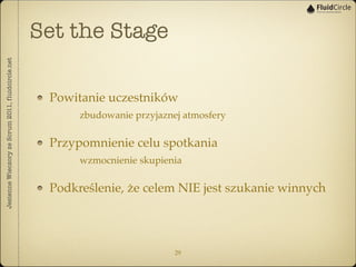 Set the Stage
Jesienne Wieczory ze Scrum 2011, fluidcircle.net




                                                    Pow...