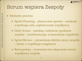 Scrum wspiera Zespoły
Jesienne Wieczory ze Scrum 2011, fluidcircle.net




                                               ...