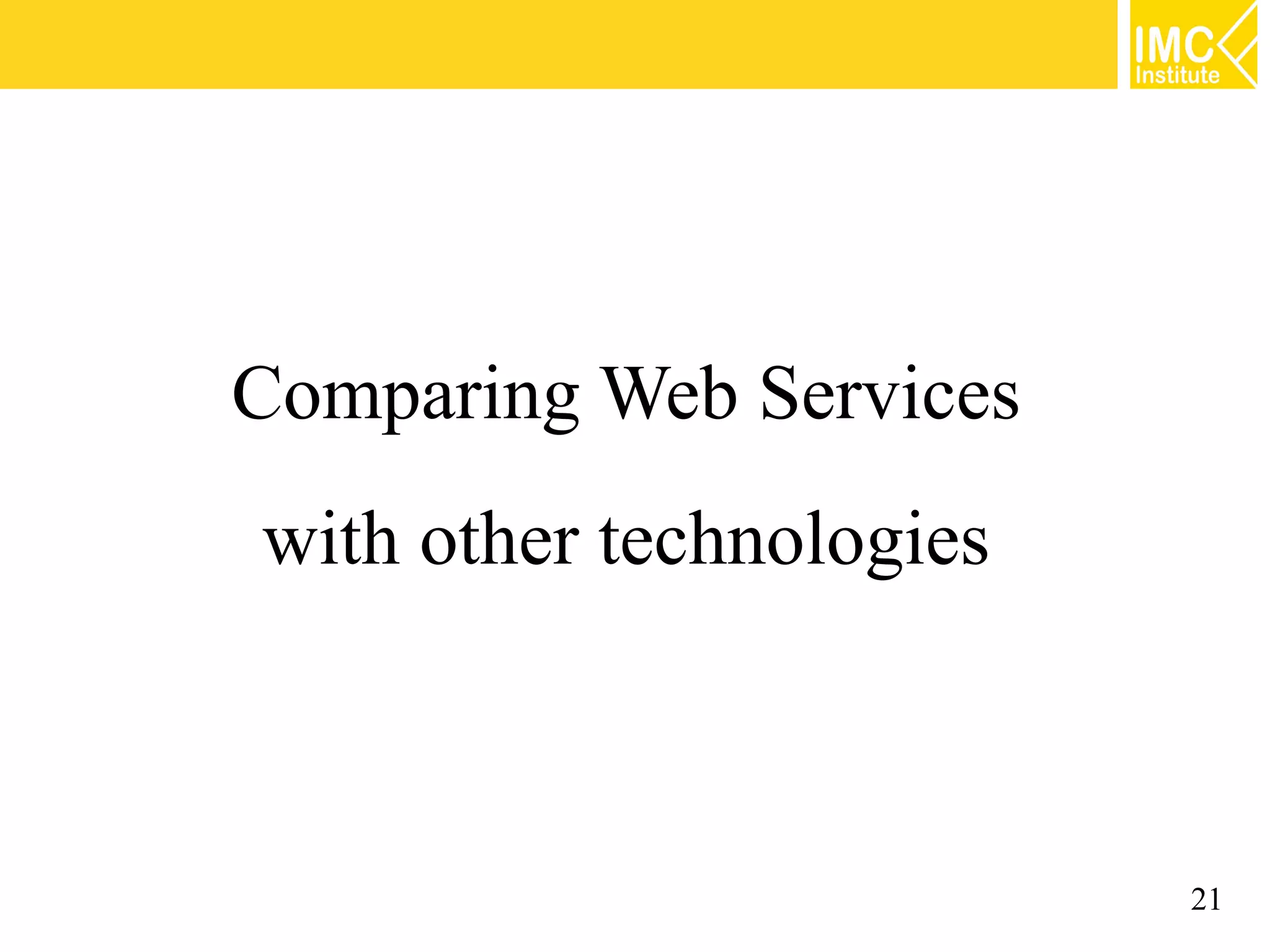 Comparing Web Services
with other technologies
21