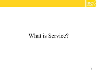 What is Service?




                   3
 