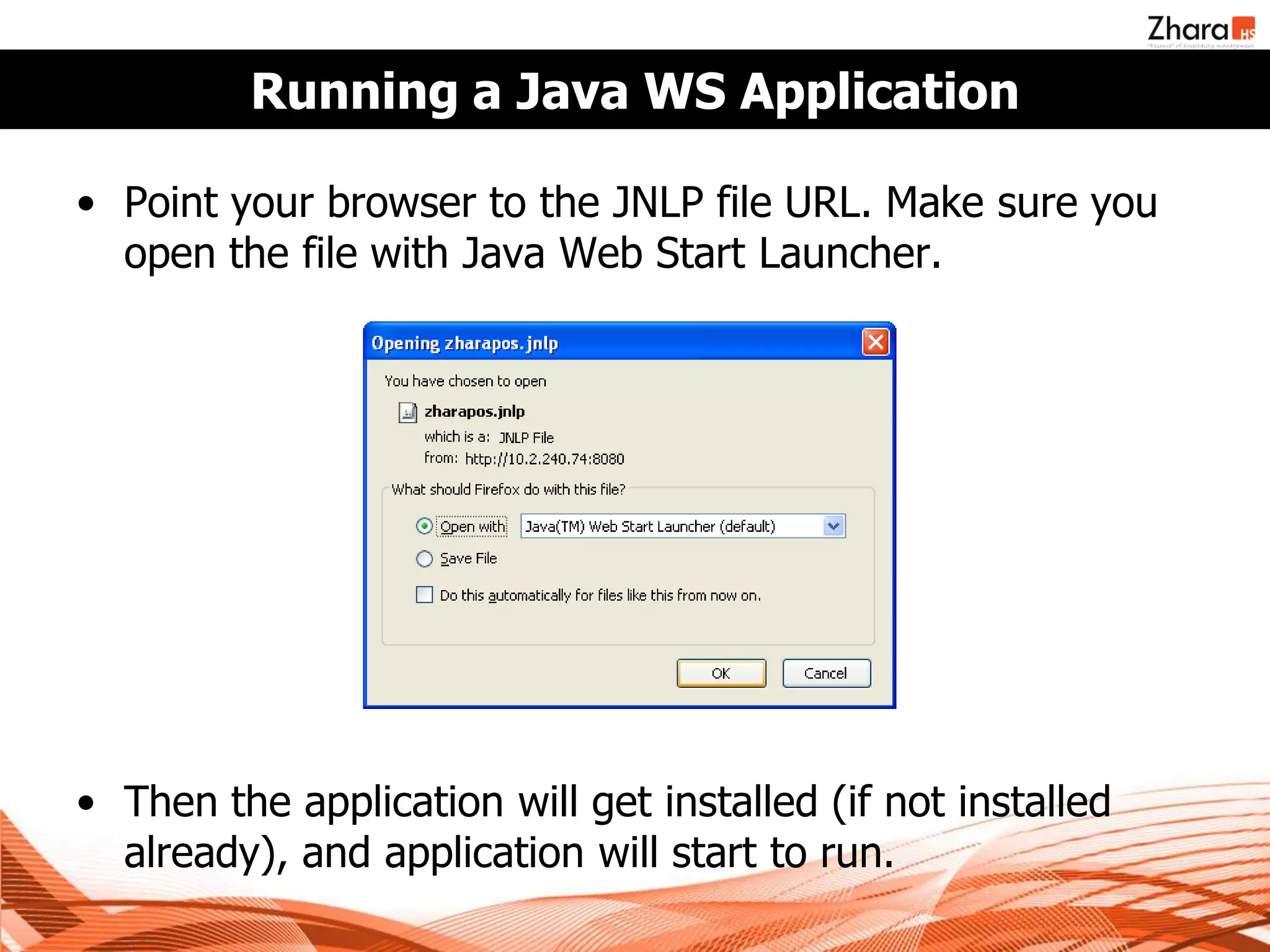 Running a Java WS Application

• Point your browser to the JNLP file URL. Make sure you
  open the file with Java Web Start Launcher.




• Then the application will get installed (if not installed
  already), and application will start to run.
 