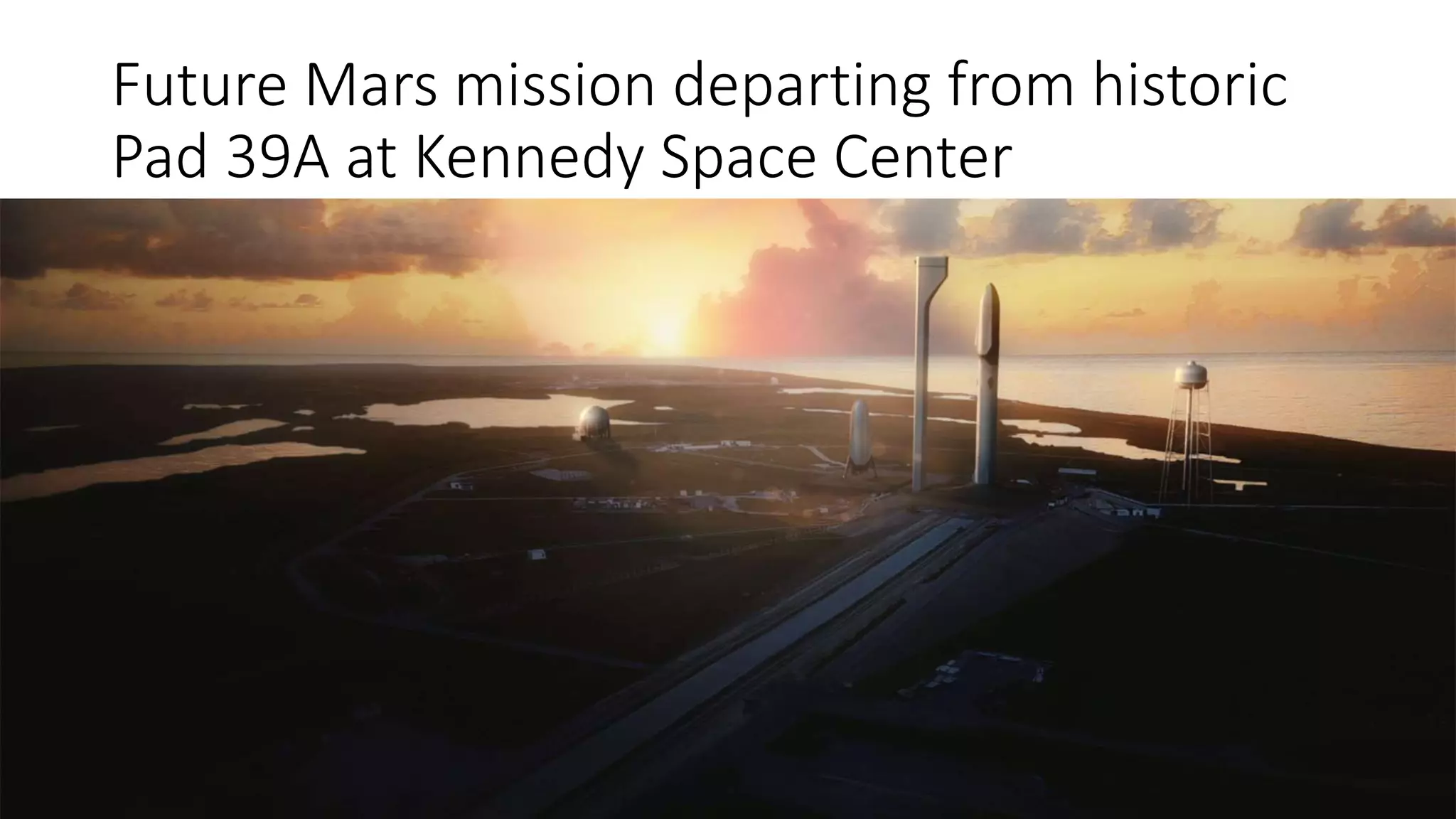 Future Mars mission departing from historic
Pad 39A at Kennedy Space Center