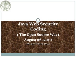Java Web Security Coding ( The Open Source Way) August 26, 2010 BY RICH HELTON 