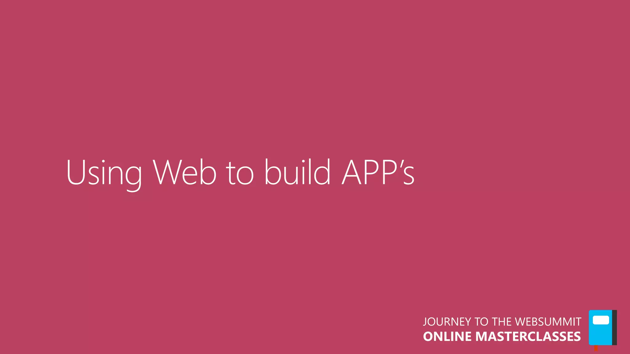 JOURNEY TO THE WEBSUMMIT
ONLINE MASTERCLASSES
 