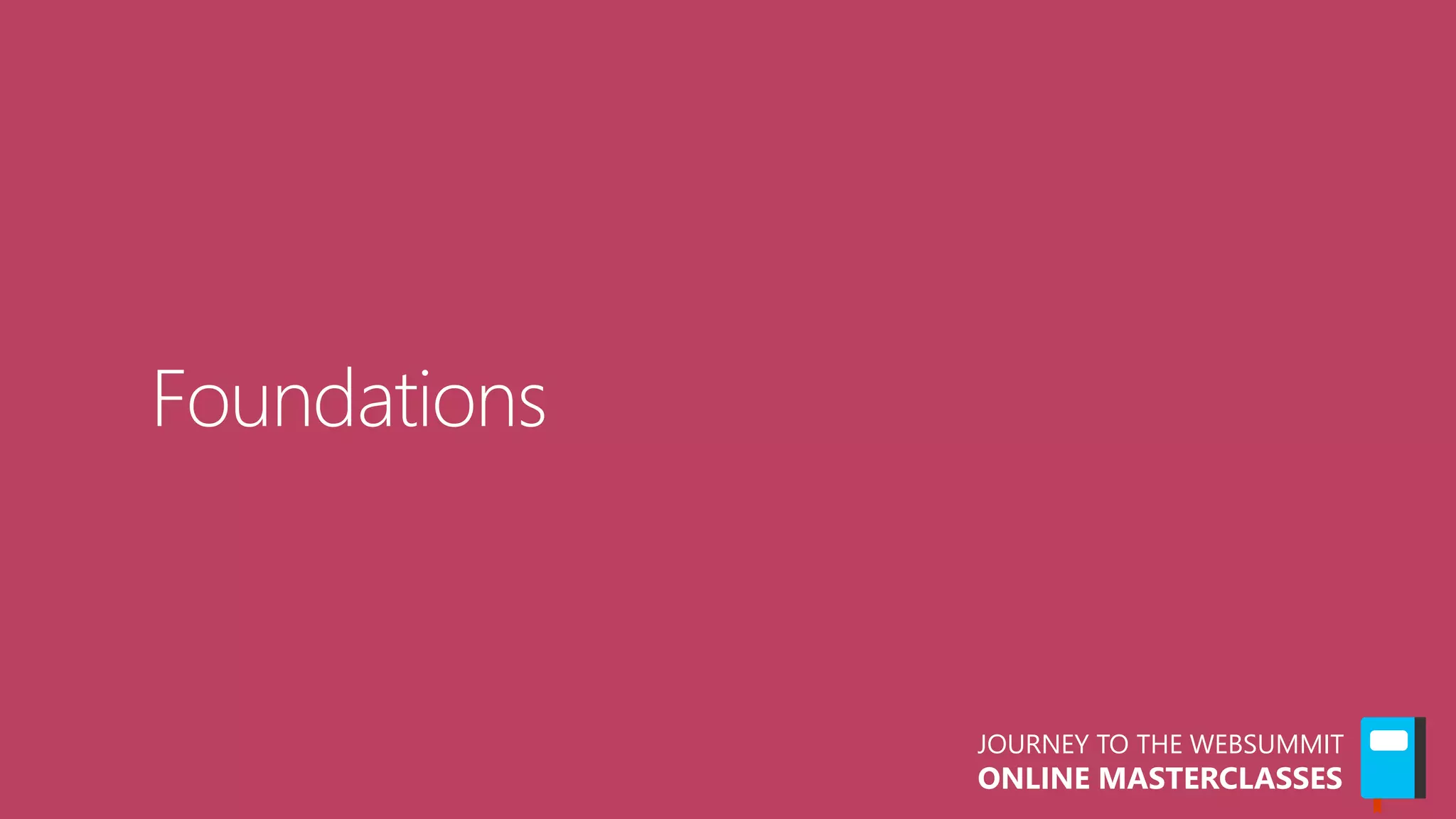 JOURNEY TO THE WEBSUMMIT
ONLINE MASTERCLASSES
 