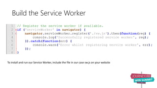 Build the Service Worker
To install and run our Service Worker, include the file in our case sw.js on your website
 