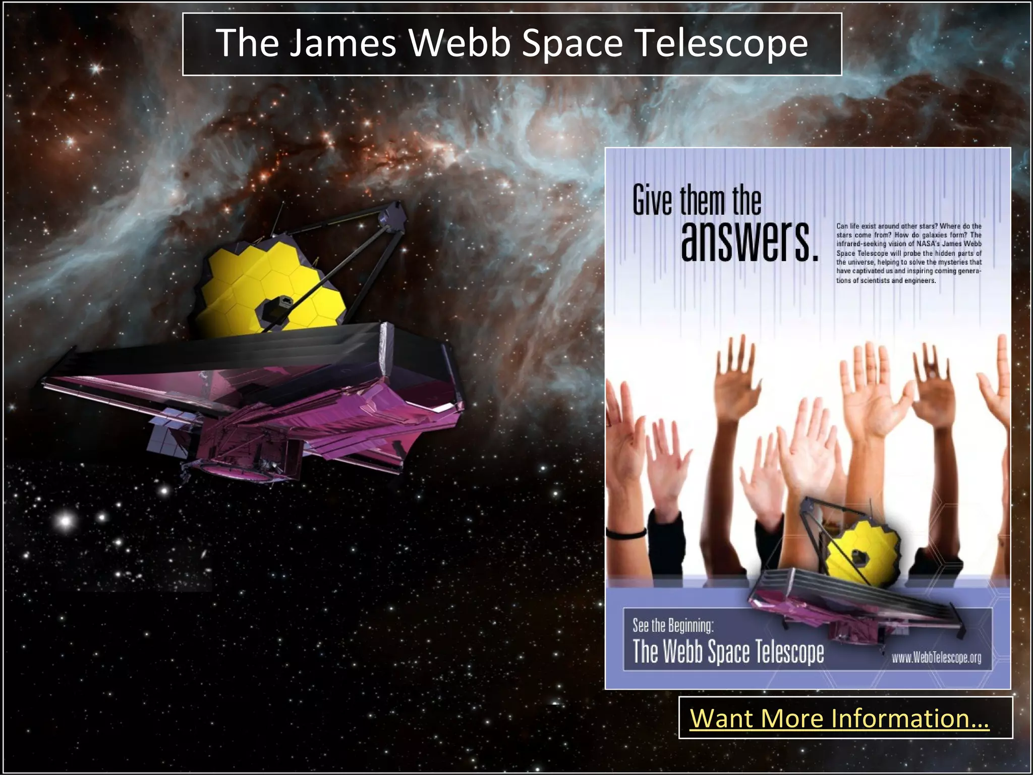 The James Webb Space Telescope




                       Want More Information…
 