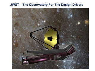 JWST – The Observatory Per The Design Drivers
 