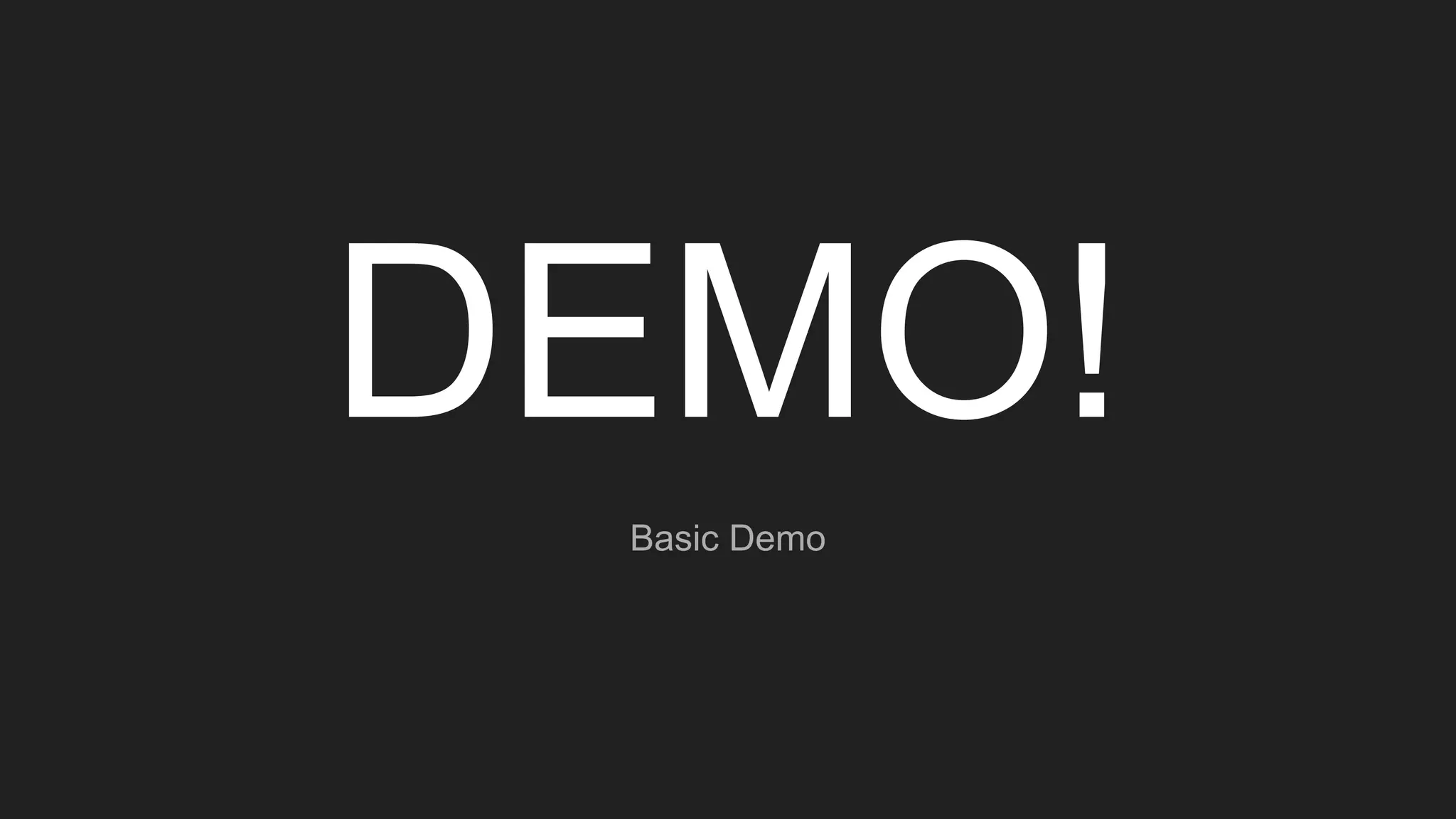 DEMO!
Basic Demo
 