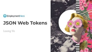 JSON Web Tokens
Luong Vo
 