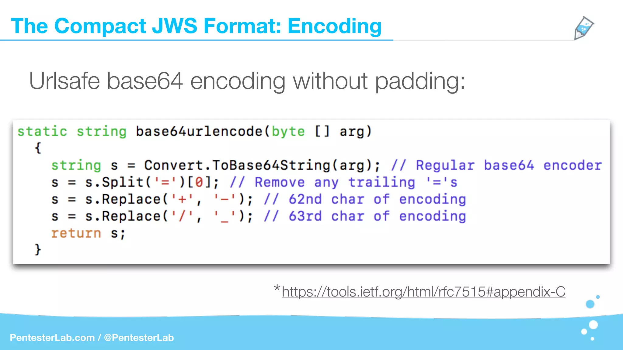 The Compact JWS Format: Encoding
PentesterLab.com / @PentesterLab
Urlsafe base64 encoding without padding:
*https://tools.ietf.org/html/rfc7515#appendix-C
 