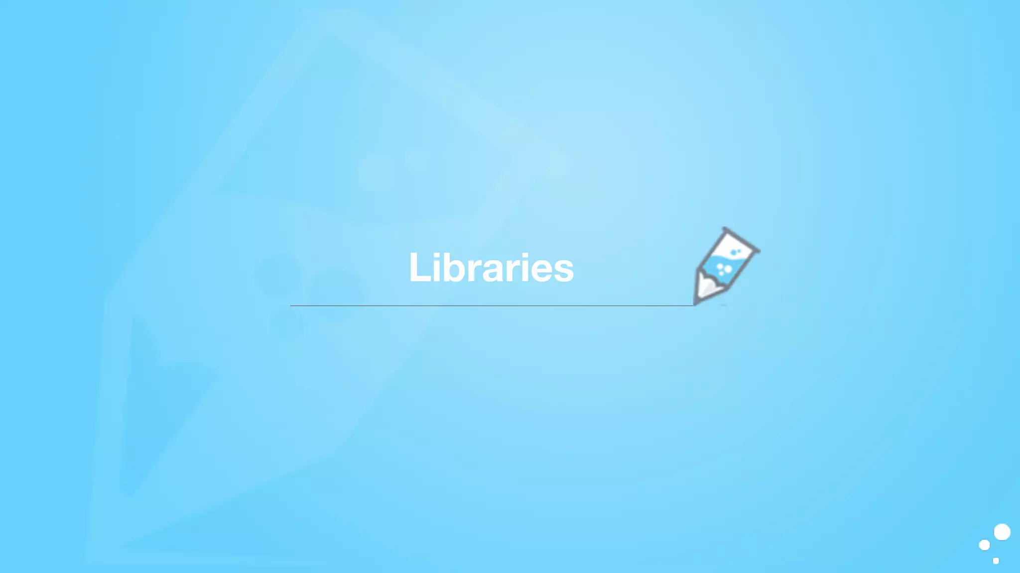 Libraries
 